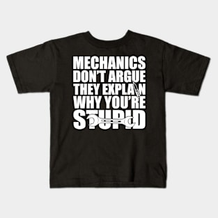 Mechanic - Mechanics don't argue the explain why you're stupid w Kids T-Shirt